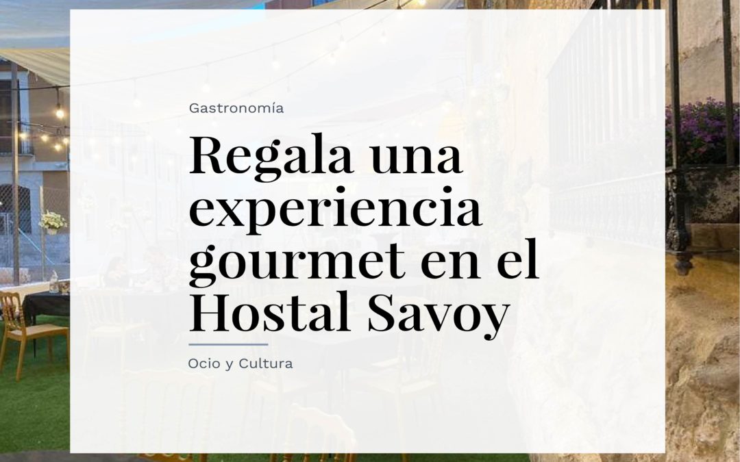 Regala una experiencia gourmet en el Hostal Savoy